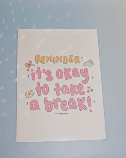 'IT'S OKAY TO TAKE A BREAK' ART PRINT