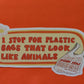 I Stop For Plastic Bags 🌼Bumper Sticker