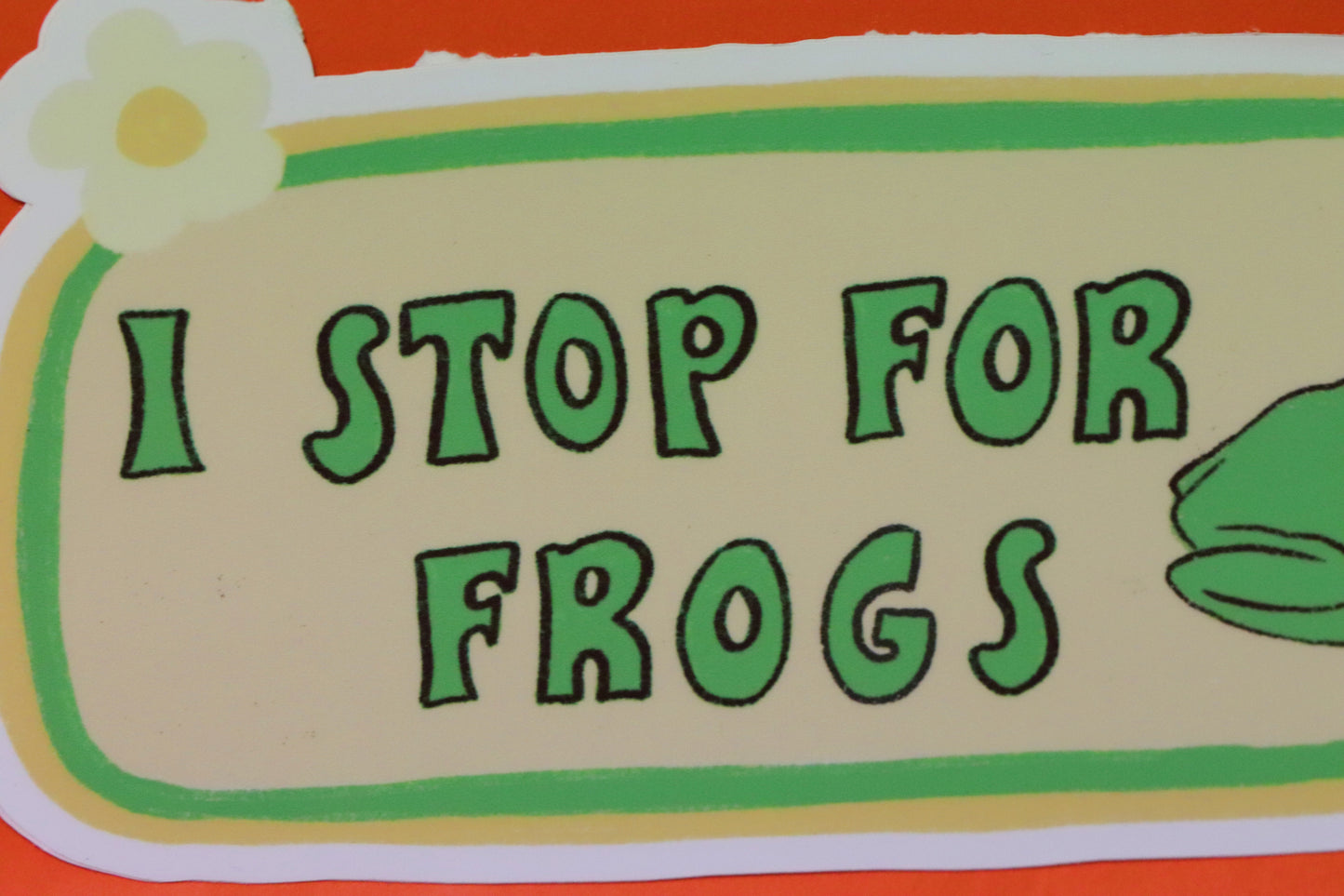I STOP FOR FROGS 🐸 Bumper Sticker